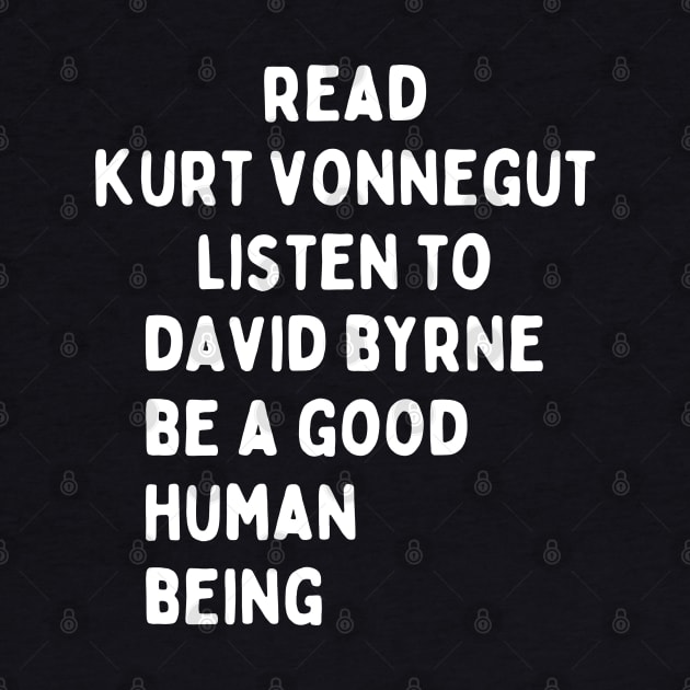 read kurt vonnegut listen todavid byrne be a good human being by Aldrvnd